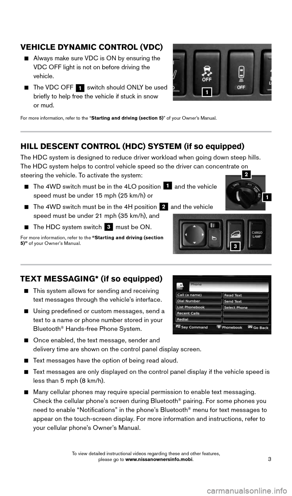 NISSAN FRONTIER 2015 D23 / 3.G Quick Reference Guide 3
VEHICLE DYNAMIC CONTROL (VDC)
Always make sure VDC is ON by ensuring the
VDC OFF light is not on before driving the
vehicle.
The VDC OFF
1 switch should ONLY be used
briefly to help f NISSAN FRONTIER 2015 D23 / 3.G Quick Reference Guide 3
VEHICLE DYNAMIC CONTROL (VDC)
Always make sure VDC is ON by ensuring the
VDC OFF light is not on before driving the
vehicle.
The VDC OFF
1 switch should ONLY be used
briefly to help f