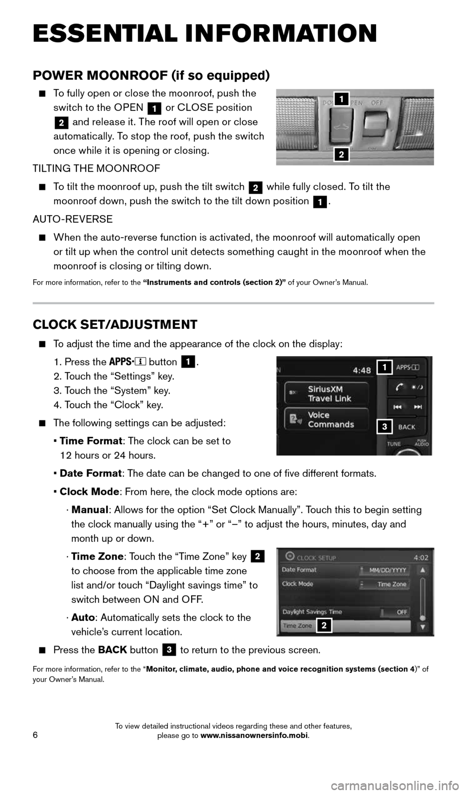NISSAN FRONTIER 2015 D23 / 3.G Quick Reference Guide 6
CLOCK SET/ADJUSTMENT
To adjust the time and the appearance of the clock on the display:
1. Press the
button
1.
2. Touch the “Settings” key.
3. Touch the “System” key.
NISSAN FRONTIER 2015 D23 / 3.G Quick Reference Guide 6
CLOCK SET/ADJUSTMENT
To adjust the time and the appearance of the clock on the display:
1. Press the
button
1.
2. Touch the “Settings” key.
3. Touch the “System” key.