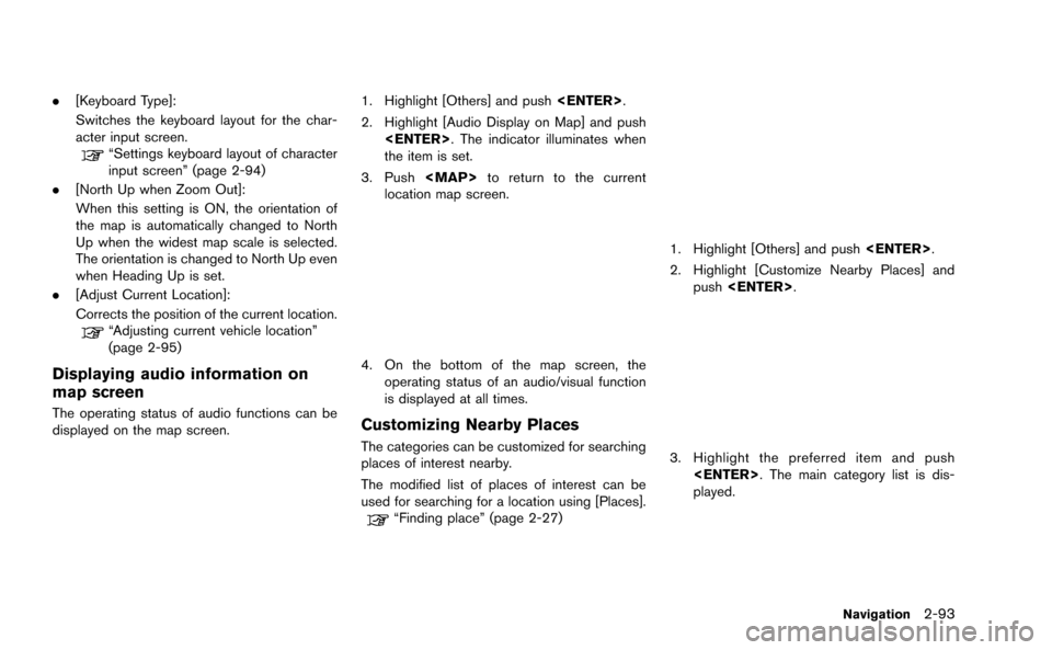 NISSAN GT-R 2015 R35 Multi Function Display Owners Manual .[Keyboard Type]:
Switches the keyboard layout for the char-
acter input screen.
“Settings keyboard layout of character
input screen” (page 2-94)
. [North Up when Zoom Out]:
When this setting is O