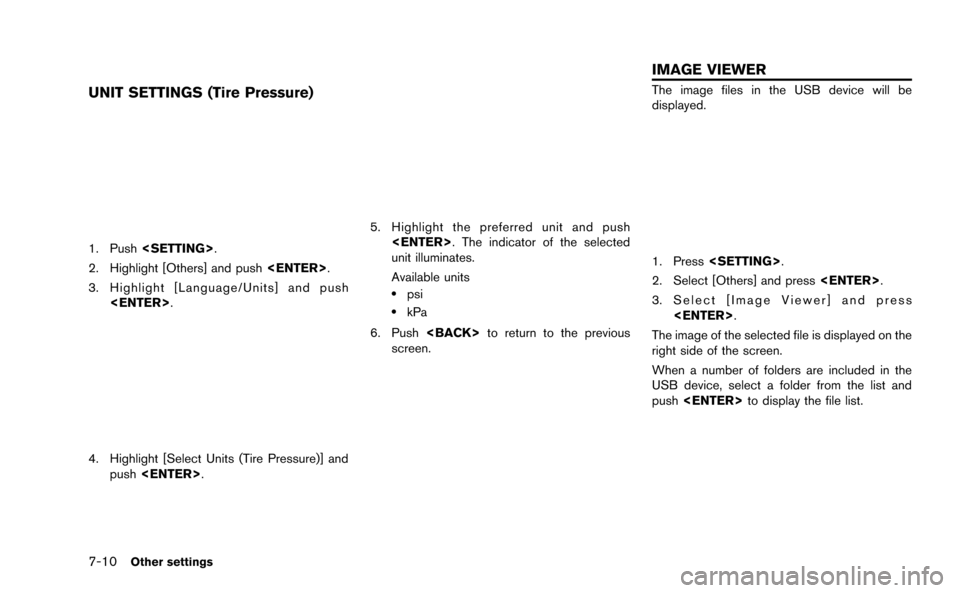 NISSAN GT-R 2015 R35 Multi Function Display Owners Manual 7-10Other settings
UNIT SETTINGS (Tire Pressure)
1. Push<SETTING>.
2. Highlight [Others] and push <ENTER>.
3. Highlight [Language/Units] and push <ENTER>.
4. Highlight [Select Units (Tire Pressure)] a