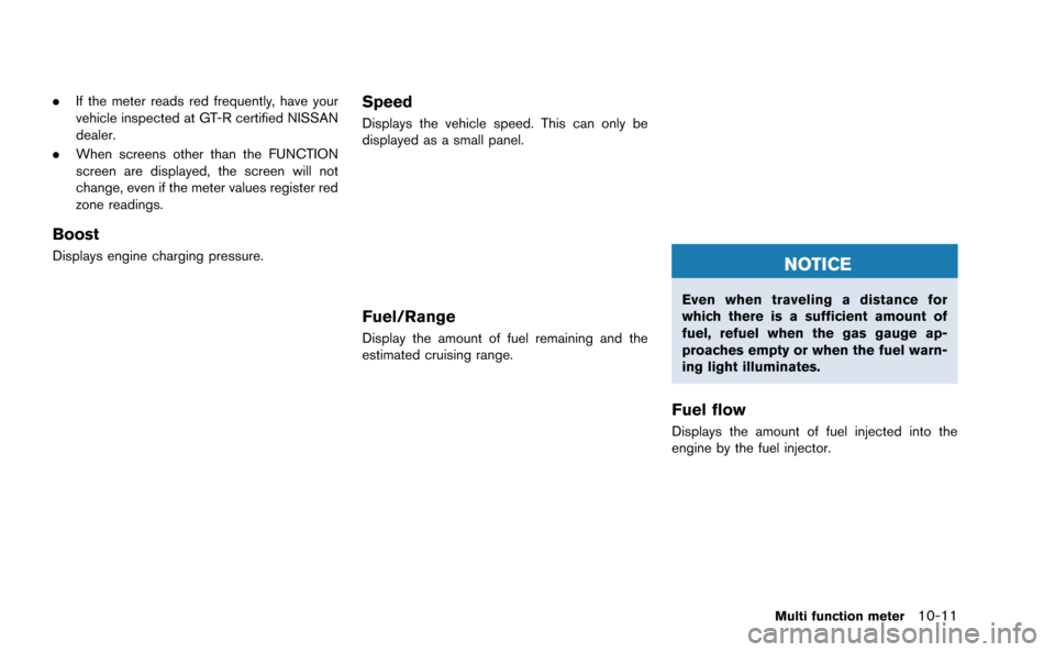 NISSAN GT-R 2015 R35 Multi Function Display Owners Manual .If the meter reads red frequently, have your
vehicle inspected at GT-R certified NISSAN
dealer.
. When screens other than the FUNCTION
screen are displayed, the screen will not
change, even if the me