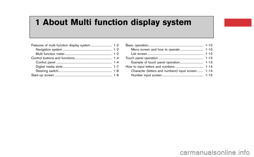 NISSAN GT-R 2015 R35 Multi Function Display Owners Manual 1 About Multi function display system
Features of multi function display system ........................... 1-2Navigation system ................................................................ 1-2
Mu NISSAN GT-R 2015 R35 Multi Function Display Owners Manual 1 About Multi function display system
Features of multi function display system ........................... 1-2Navigation system ................................................................ 1-2
Mu