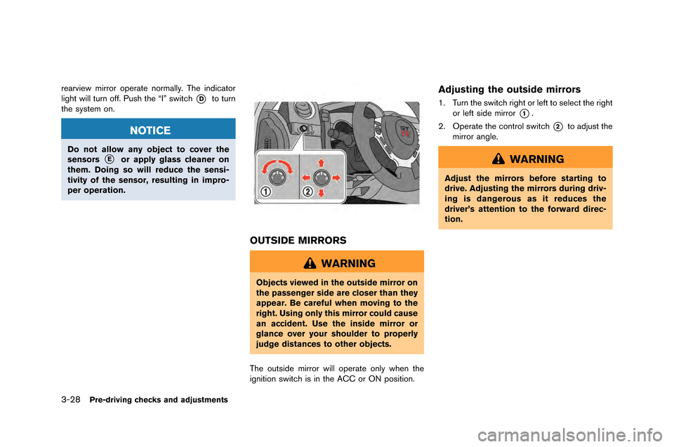 NISSAN GT-R 2015 R35 Owners Manual 3-28Pre-driving checks and adjustments
rearview mirror operate normally. T\fe indicator
lig\ft will t\brn off. P\bs\f t\fe “I” switc\f
*Dto t\brn
t\fe system on.
NOTICE
Do not allow any object to 