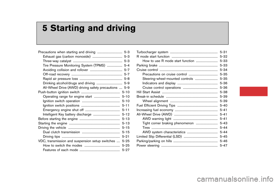 NISSAN GT-R 2015 R35 Owners Manual 5 Starting and driving
Precautions when starting and driving..................�-............. 5-�f
Exhaust gas (car�bon monoxide) ..................�-..................�-. 5-�f
Three-way c