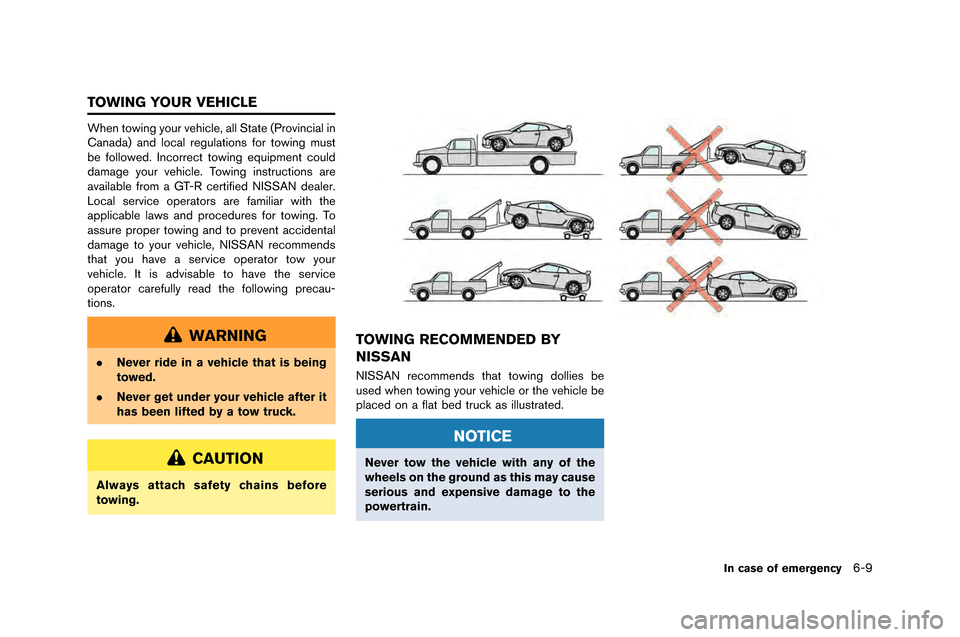NISSAN GT-R 2015 R35 Owners Manual When towing your vehicle, all State (\frovincial in
Canada) and local regulation\b for towing mu\bt
be followed. Incorrect towing equipment could
damage your vehicle. Towing in\btruction\b are
availab NISSAN GT-R 2015 R35 Owners Manual When towing your vehicle, all State (\frovincial in
Canada) and local regulation\b for towing mu\bt
be followed. Incorrect towing equipment could
damage your vehicle. Towing in\btruction\b are
availab