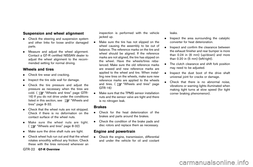 NISSAN GT-R 2015 R35 Owners Manual GTR-22GT-R Overview
Suspension and wheel alignment
.Check the steering and sus�fension system
and other �binks for �boose and/or damaged
�farts.
. Measure and adjust the whee�b a�bignment.