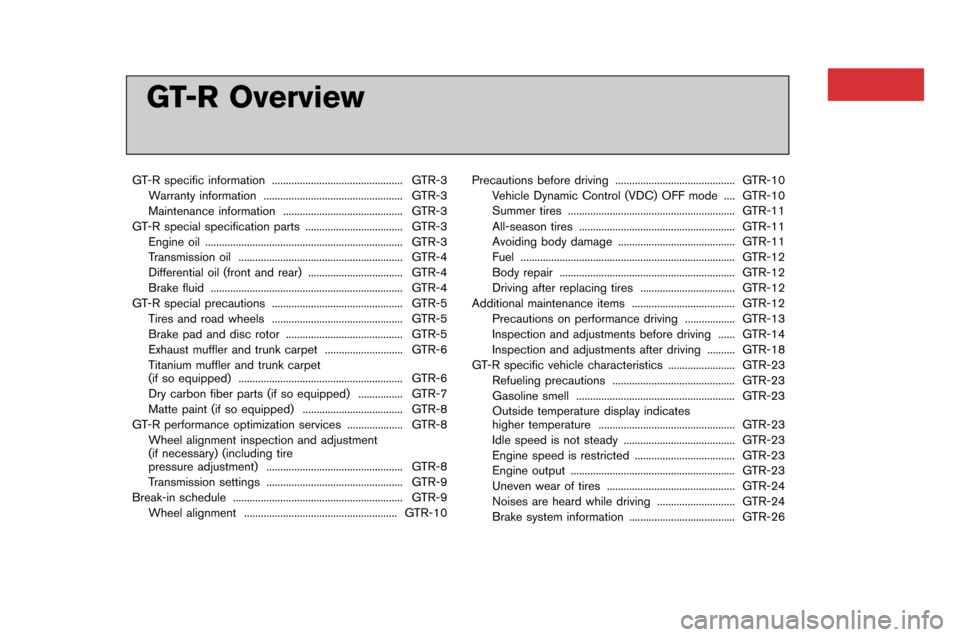 NISSAN GT-R 2015 R35 Owners Manual GT-R Overview
GT-R specific information..................�W..................�W........... GTR-3
Warrant�f information ..................�W..................�W.............. GTR-3
Maintenanc