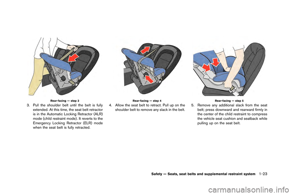 NISSAN GT-R 2015 R35 Owners Manual Rear-facing — step 3
3. Pull the shoulder belt until the belt is fullyextended. At this ti\fe, the seat belt retractor
is in the Auto\fatic \bocking Retractor (A\bR)
\fode (child restraint \fode) . 