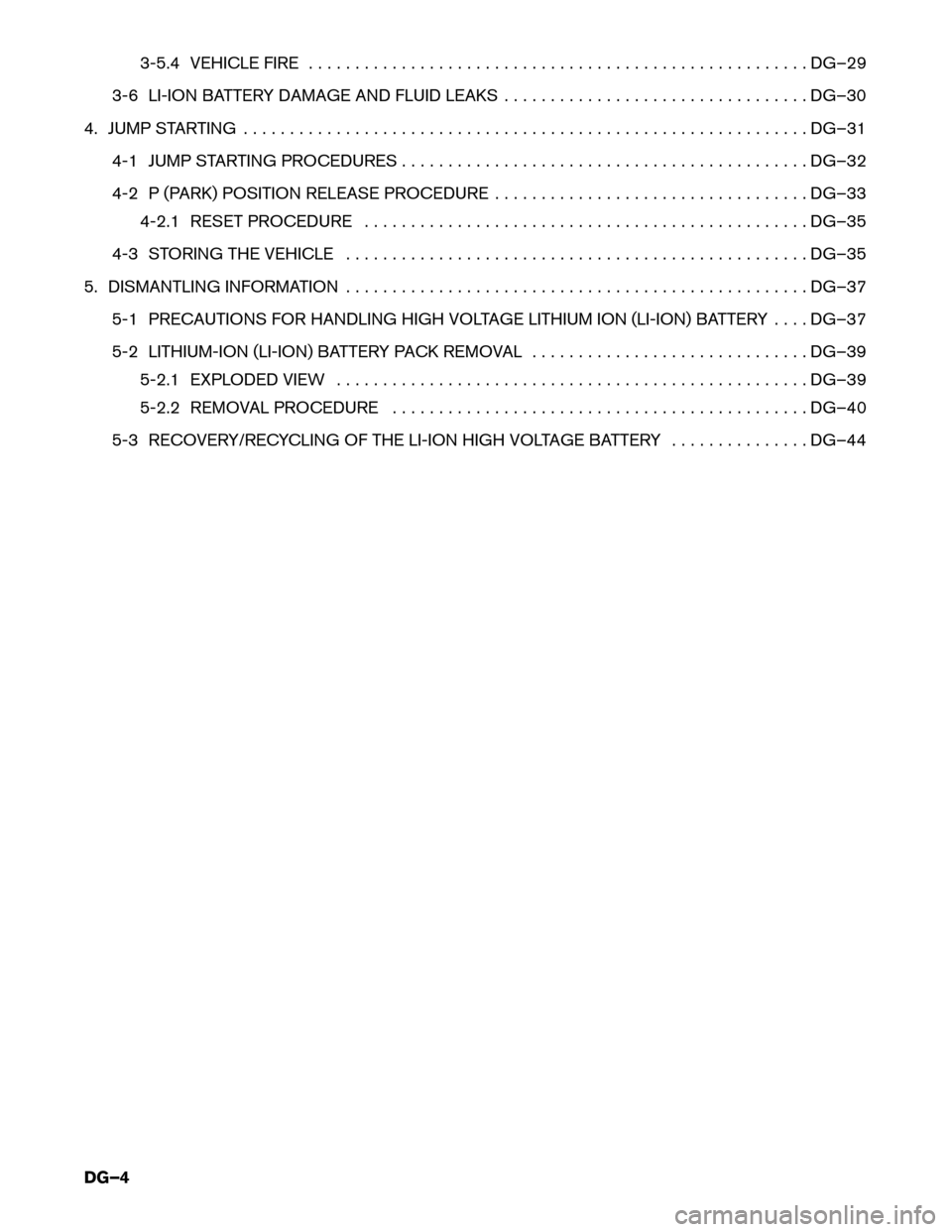 NISSAN LEAF 2015 1.G Dismantling Guide 3-5.4 VEHICLE FIRE . . . . . . . . . . . . . . . . . . . . . . . . . . . . . . . . . . . . . . . . . . . . . . . . .
. . . . . DG–29
3-6 LI-ION BATTERY DAMAGE AND FLUID LEAKS . . . . . . . . . . . . NISSAN LEAF 2015 1.G Dismantling Guide 3-5.4 VEHICLE FIRE . . . . . . . . . . . . . . . . . . . . . . . . . . . . . . . . . . . . . . . . . . . . . . . . .
. . . . . DG–29
3-6 LI-ION BATTERY DAMAGE AND FLUID LEAKS . . . . . . . . . . . .