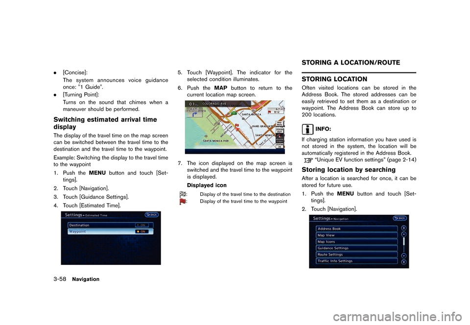 NISSAN LEAF 2015 1.G Navigation Manual �������
�> �(�G�L�W� ����� �� �� �0�R�G�H�O� �1�D�Y�L��(�9 �@
3-58Navigation
.[Concise]:
The system announces voice guidance
once: "1 Guide".
. [Turning Point]:
Turns on the sound t