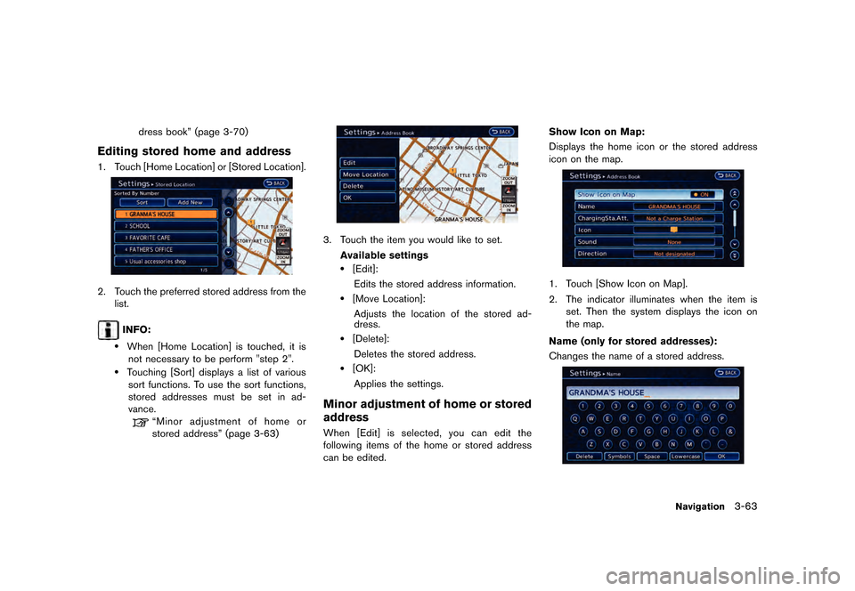 NISSAN LEAF 2015 1.G Navigation Manual �������
�> �(�G�L�W� ����� �� �� �0�R�G�H�O� �1�D�Y�L��(�9 �@
dress bookº (page 3-70)
Editing stored home and addressGUID-D9E4FAC6-0EAD-4C1E-9D3C-A1EBC19926E11. Touch [Home Locatio