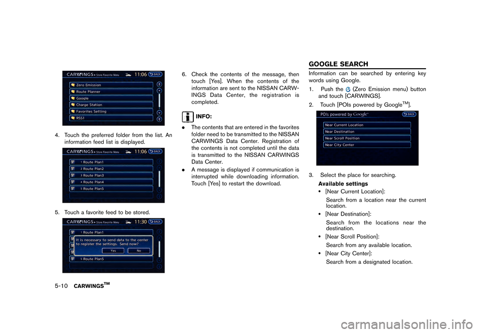 NISSAN LEAF 2015 1.G Navigation Manual �������
�> �(�G�L�W� ����� �� �� �0�R�G�H�O� �1�D�Y�L��(�9 �@
5-10CARWINGSTM
LNG0008X
4. Touch the preferred folder from the list. Aninformation feed list is displayed.
LNG0009X
5. 