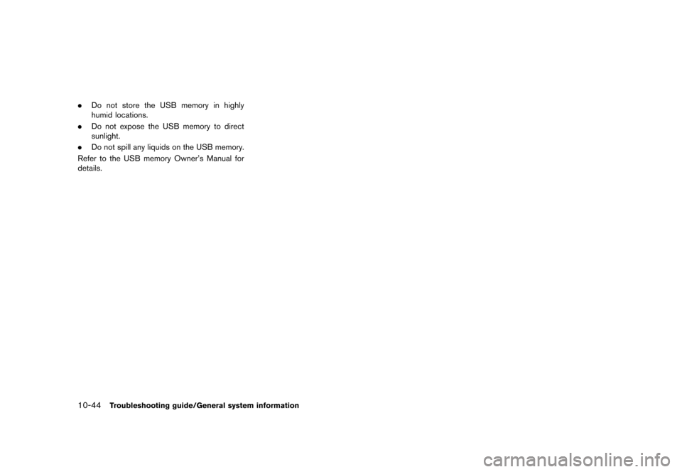 NISSAN LEAF 2015 1.G Navigation Manual �������
�> �(�G�L�W� ����� �� �� �0�R�G�H�O� �1�D�Y�L��(�9 �@
10-44Troubleshooting guide/General system information
.Do not store the USB memory in highly
humid locations.
. Do not 