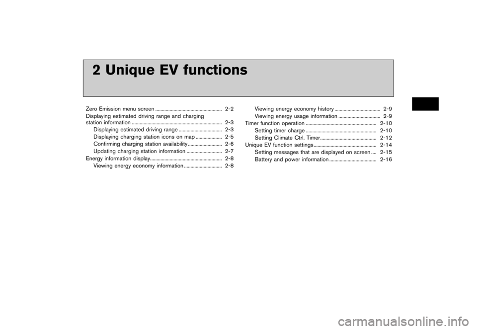 NISSAN LEAF 2015 1.G Navigation Manual ������
�> �(�G�L�W� ����� �� �� �0�R�G�H�O� �1�D�Y�L��(�9 �@
2 Unique EV functions
Zero Emission menu screen...
................................................... 2-2
Displaying est
