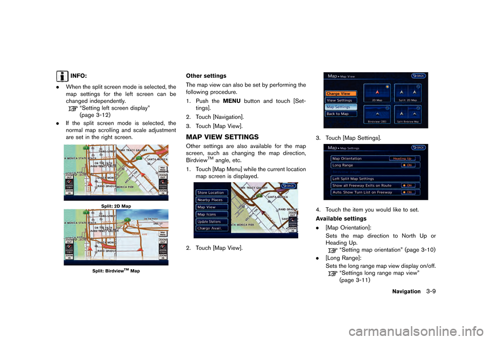 NISSAN LEAF 2015 1.G Navigation Manual ������
�> �(�G�L�W� ����� �� �� �0�R�G�H�O� �1�D�Y�L��(�9 �@
INFO:
. When the split screen mode is selected, the
map settings for the left screen can be
changed independently.
ªSett