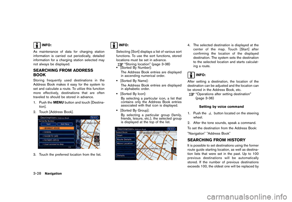NISSAN LEAF 2015 1.G Navigation Manual ������
�> �(�G�L�W� ����� �� �� �0�R�G�H�O� �1�D�Y�L��(�9 �@
3-28Navigation
INFO:
As maintenance of data for charging station
information is carried out periodically, detailed
inform