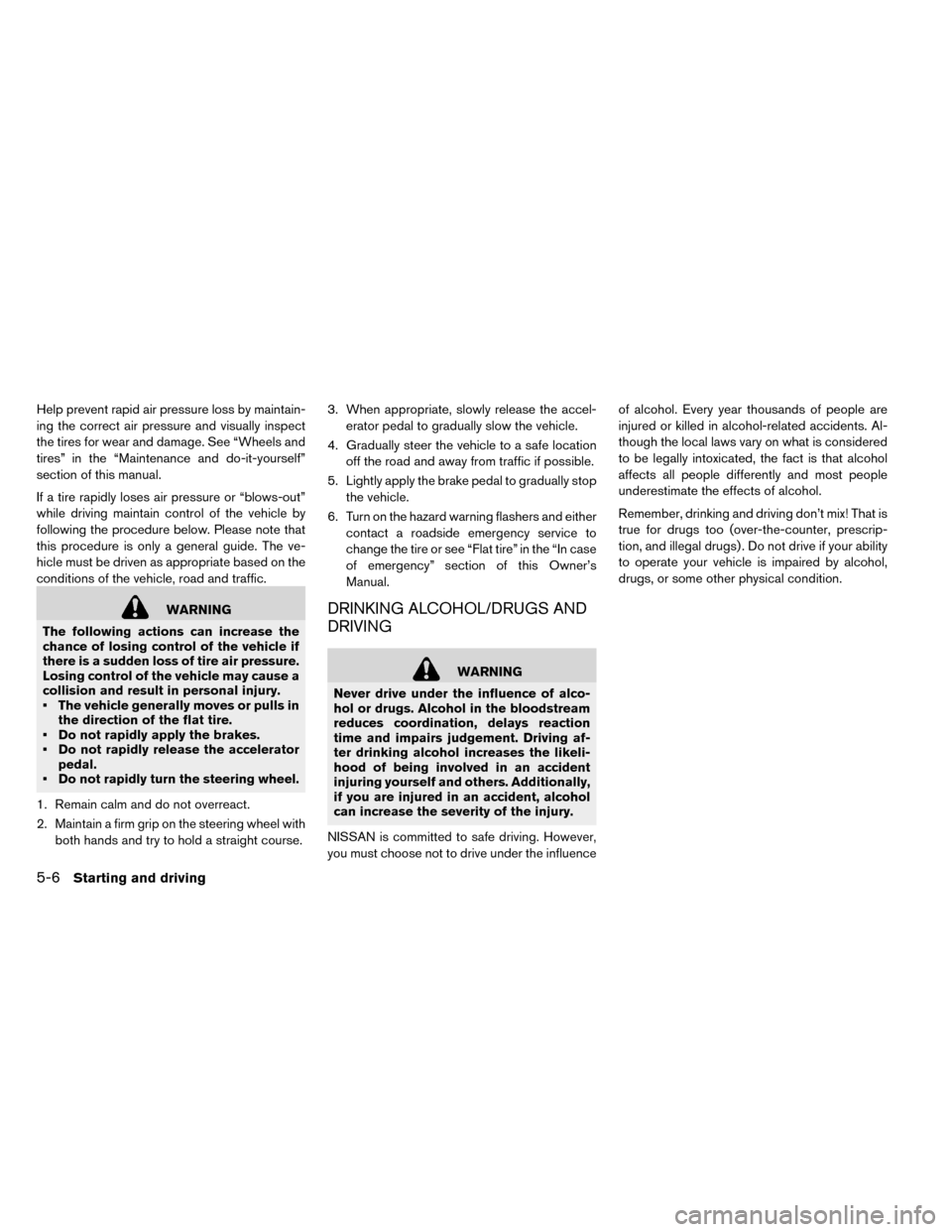 NISSAN LEAF 2015 1.G Owners Manual Help prevent rapid air pressure loss by maintain-
ing the correct air pressure and visually inspect
the tires for wear and damage. See “Wheels and
tires” in the “Maintenance and do-it-yourself