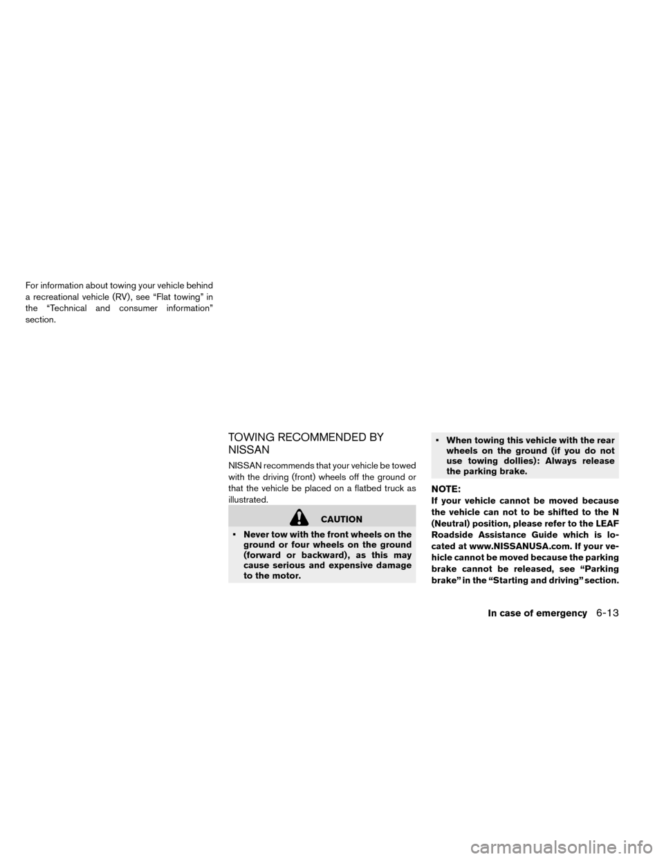 NISSAN LEAF 2015 1.G Owners Manual For information about towing your vehicle behind
a recreational vehicle (RV) , see “Flat towing” in
the “Technical and consumer information”
section.
TOWING RECOMMENDED BY
NISSAN
NISSAN recomm NISSAN LEAF 2015 1.G Owners Manual For information about towing your vehicle behind
a recreational vehicle (RV) , see “Flat towing” in
the “Technical and consumer information”
section.
TOWING RECOMMENDED BY
NISSAN
NISSAN recomm