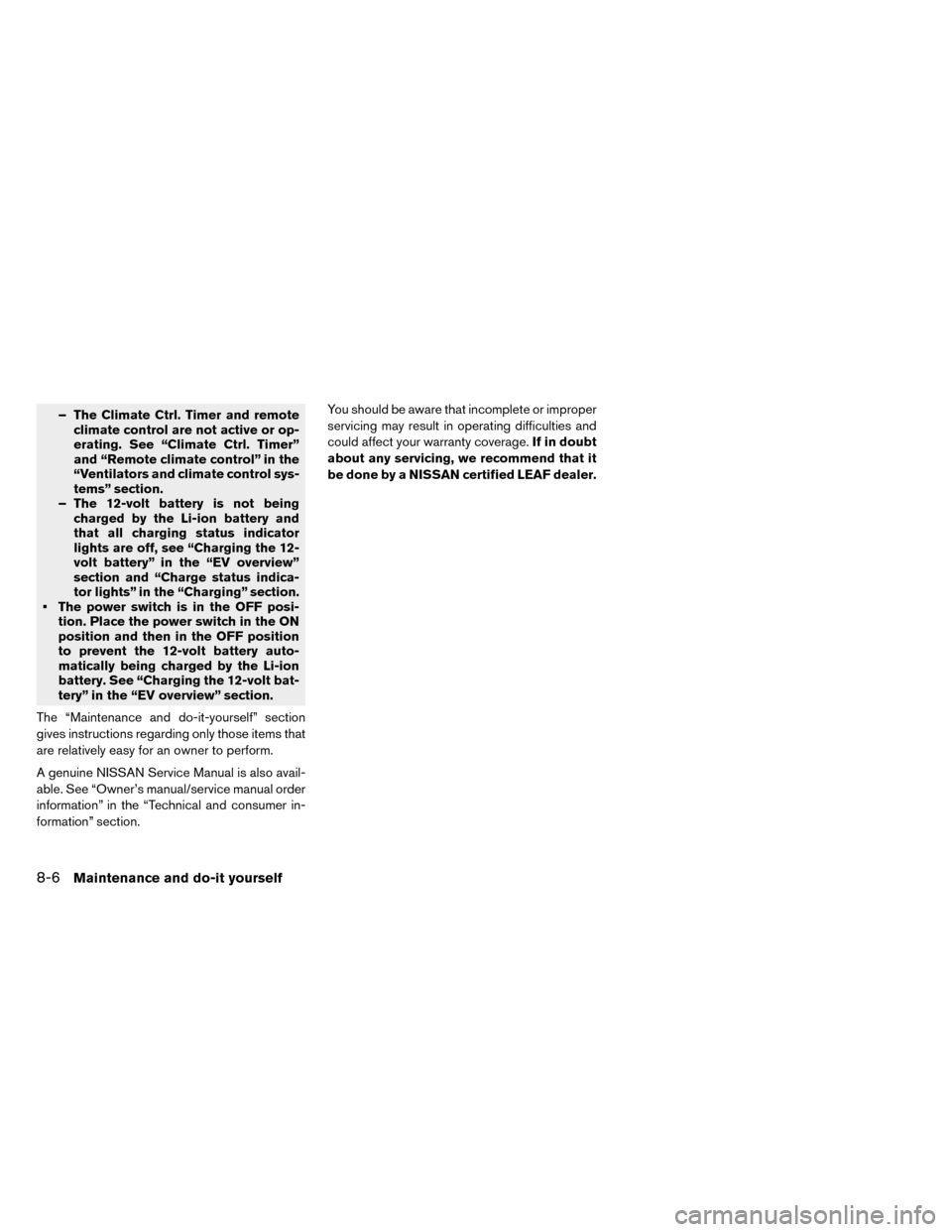 NISSAN LEAF 2015 1.G Owners Manual – The Climate Ctrl. Timer and remoteclimate control are not active or op-
erating. See “Climate Ctrl. Timer”
and “Remote climate control” in the
“Ventilators and climate control sys-
tems