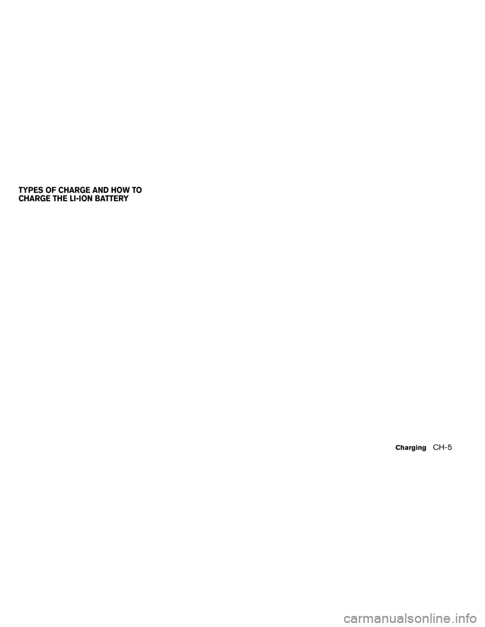 NISSAN LEAF 2015 1.G Owners Manual TYPES OF CHARGE AND HOW TO
CHARGE THE LI-ION BATTERY
ChargingCH-5 