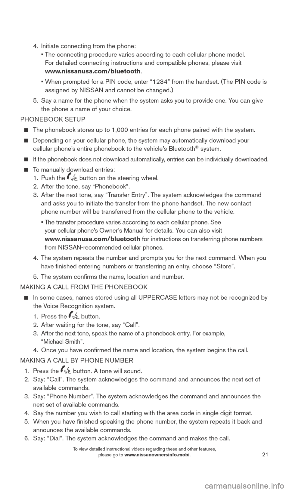 NISSAN LEAF 2015 1.G Quick Reference Guide 21
4. Initiate connecting from the phone:
•
T
he connecting procedure varies according to each cellular phone model.
For detailed connecting instructions and compatible phones, pl NISSAN LEAF 2015 1.G Quick Reference Guide 21
4. Initiate connecting from the phone:
•
T
he connecting procedure varies according to each cellular phone model.
For detailed connecting instructions and compatible phones, pl