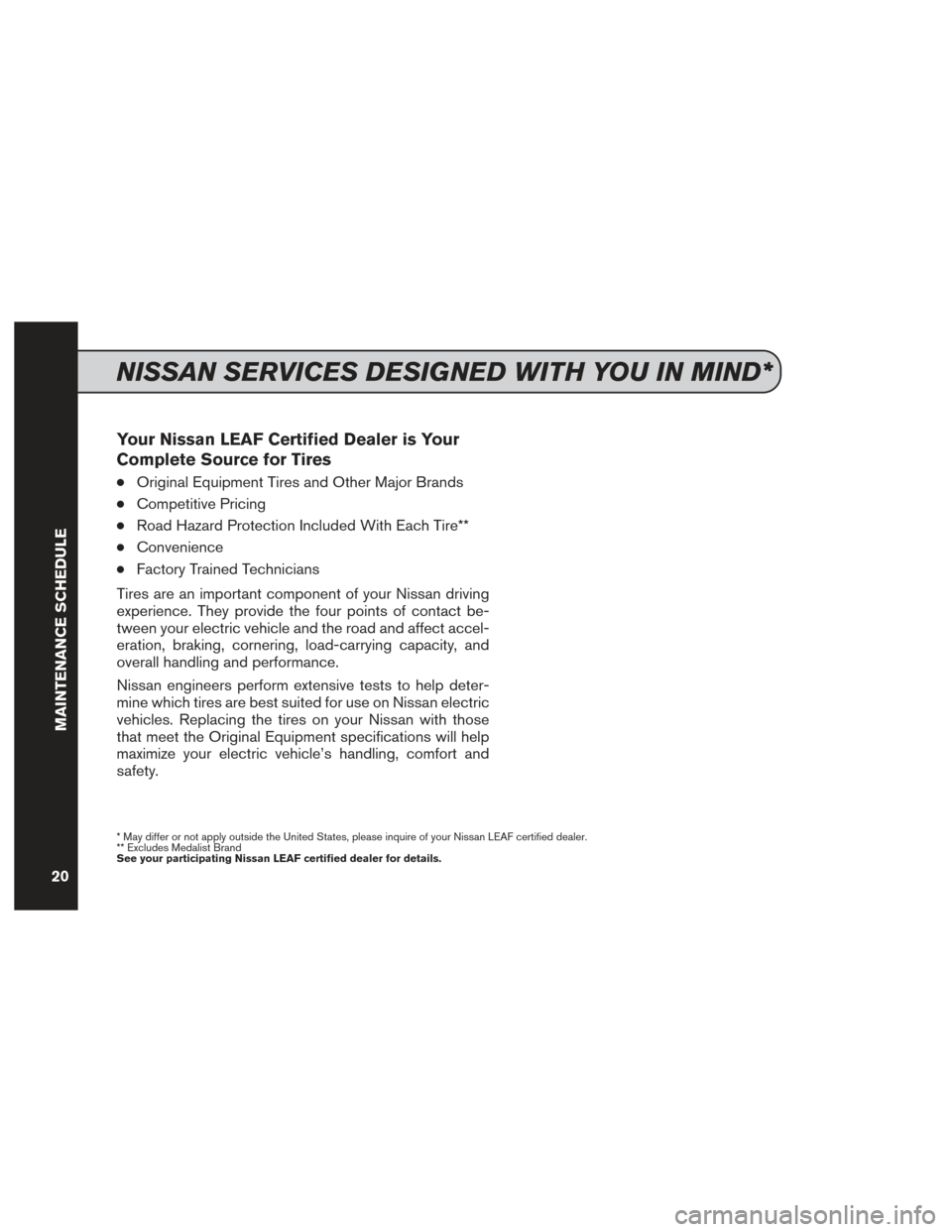 NISSAN LEAF 2015 1.G Service And Maintenance Guide Your Nissan LEAF Certified Dealer is Your
Complete Source for Tires
●Original Equipment Tires and Other Major Brands
●Competitive Pricing
●Road Hazard Protection Included With Each Tire**
●Con