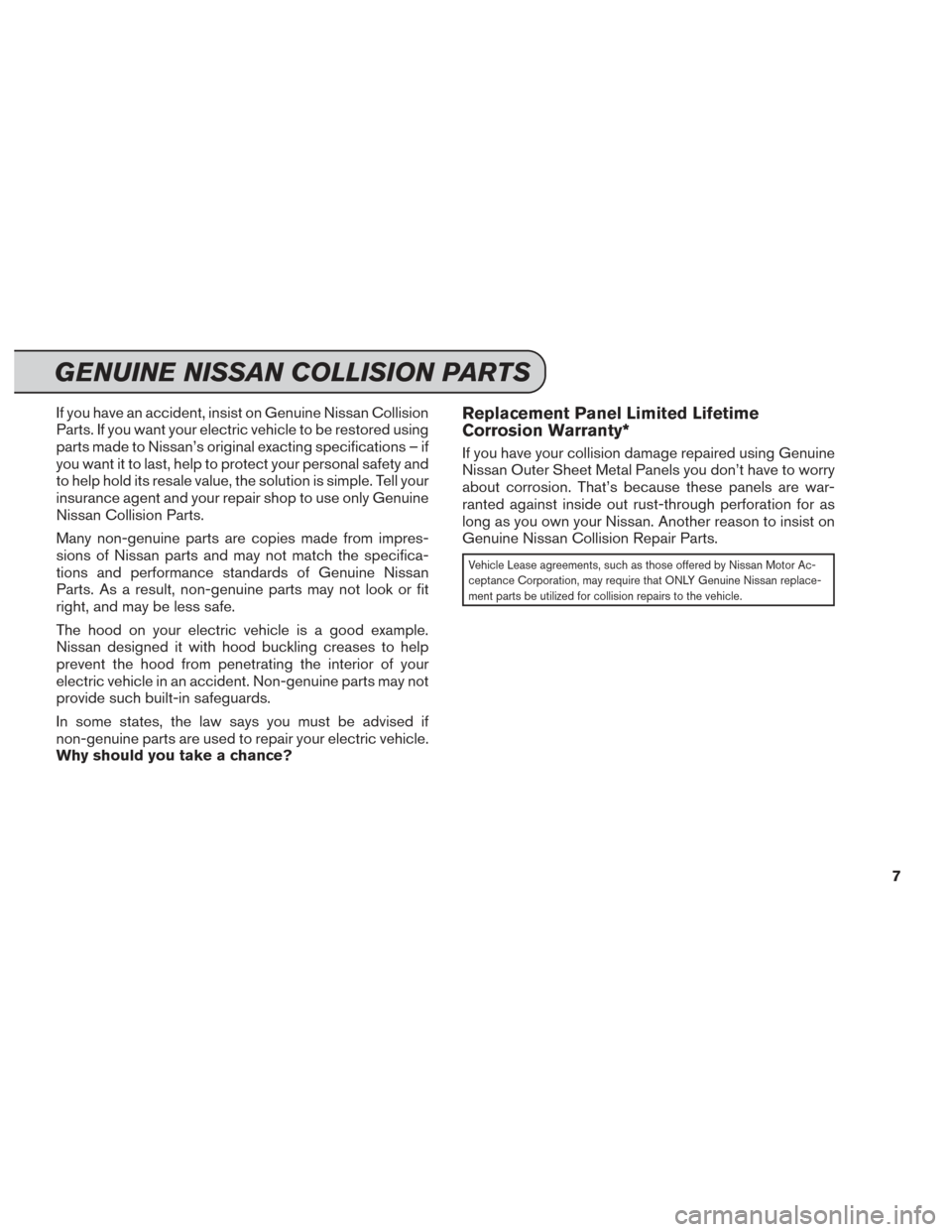 NISSAN LEAF 2015 1.G Service And Maintenance Guide If you have an accident, insist on Genuine Nissan Collision
Parts. If you want your electric vehicle to be restored using
parts made to Nissan’s original exacting specifications – if
you want it t NISSAN LEAF 2015 1.G Service And Maintenance Guide If you have an accident, insist on Genuine Nissan Collision
Parts. If you want your electric vehicle to be restored using
parts made to Nissan’s original exacting specifications – if
you want it t