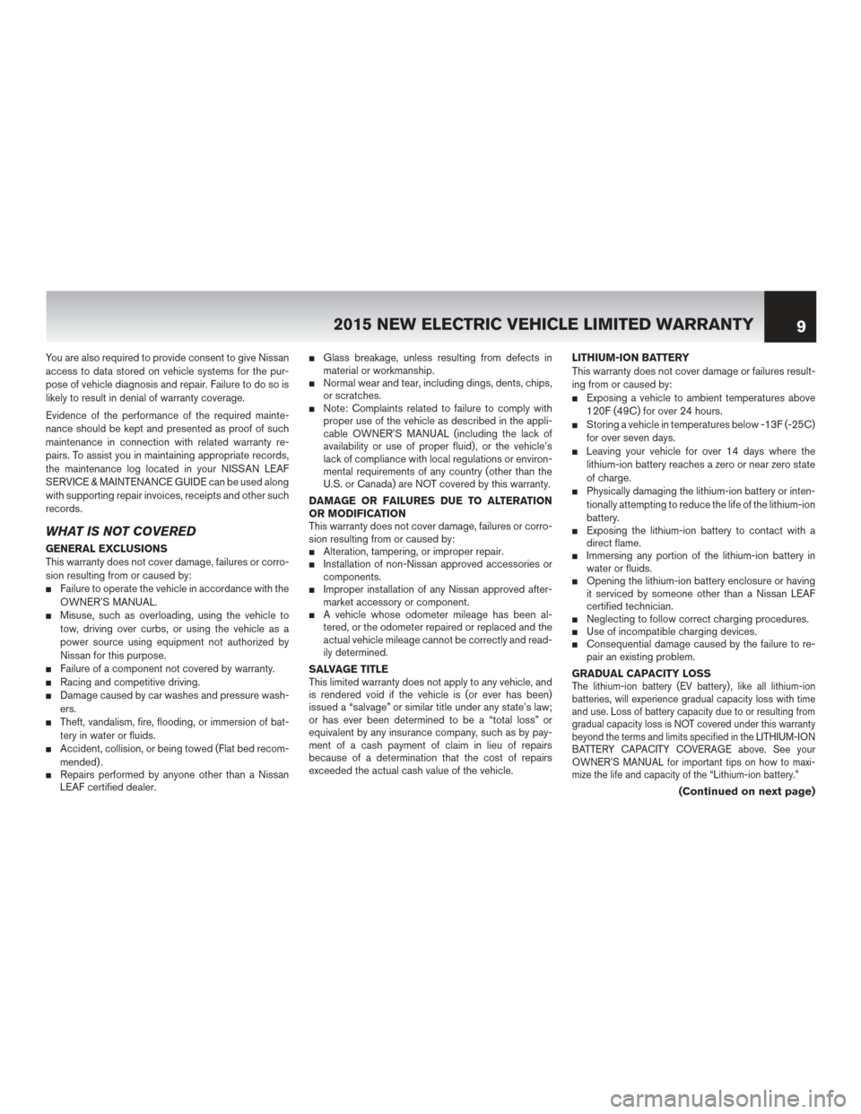 NISSAN LEAF 2015 1.G Warranty Booklet You are also required to provide consent to give Nissan
access to data stored on vehicle systems for the pur-
pose of vehicle diagnosis and repair. Failure to do so is
likely to result in denial of wa NISSAN LEAF 2015 1.G Warranty Booklet You are also required to provide consent to give Nissan
access to data stored on vehicle systems for the pur-
pose of vehicle diagnosis and repair. Failure to do so is
likely to result in denial of wa