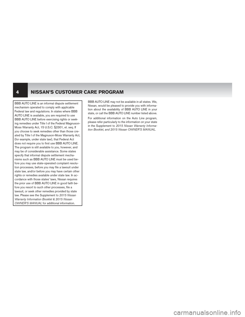 NISSAN LEAF 2015 1.G Warranty Booklet BBB AUTO LINE is an informal dispute settlement
mechanism operated to comply with applicable
Federal law and regulations. In states where BBB
AUTO LINE is available, you are required to use
BBB AUTO L NISSAN LEAF 2015 1.G Warranty Booklet BBB AUTO LINE is an informal dispute settlement
mechanism operated to comply with applicable
Federal law and regulations. In states where BBB
AUTO LINE is available, you are required to use
BBB AUTO L