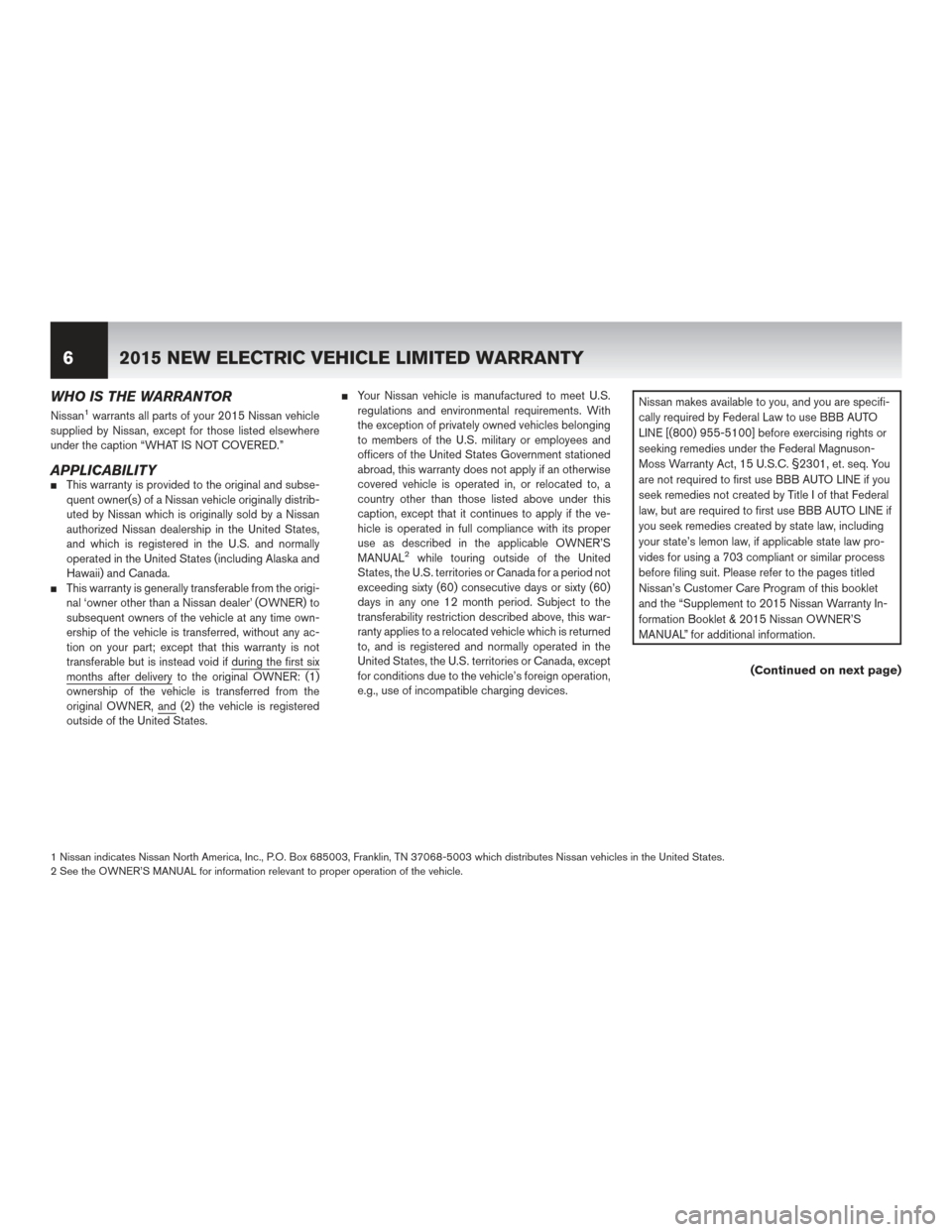 NISSAN LEAF 2015 1.G Warranty Booklet WHO IS THE WARRANTOR
Nissan1warrants all parts of your 2015 Nissan vehicle
supplied by Nissan, except for those listed elsewhere
under the caption “WHAT IS NOT COVERED.”
APPLICABILITYThis warrant NISSAN LEAF 2015 1.G Warranty Booklet WHO IS THE WARRANTOR
Nissan1warrants all parts of your 2015 Nissan vehicle
supplied by Nissan, except for those listed elsewhere
under the caption “WHAT IS NOT COVERED.”
APPLICABILITYThis warrant