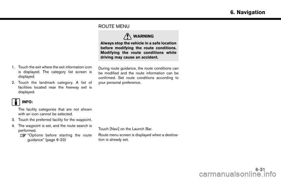 NISSAN MURANO 2015 3.G LC2 Kai Navigation Manual 1. Touch the exit where the exit information iconis displayed. The category list screen is
displayed.
2. Touch the landmark category. A list of facilities located near the freeway exit is
displayed.
I
