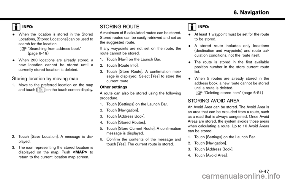 NISSAN MURANO 2015 3.G LC2 Kai Navigation Manual INFO:
. When the location is stored in the Stored
Locations, [Stored Locations] can be used to
search for the location.
“Searching from address book”
(page 6-19)
. When 200 locations are already s