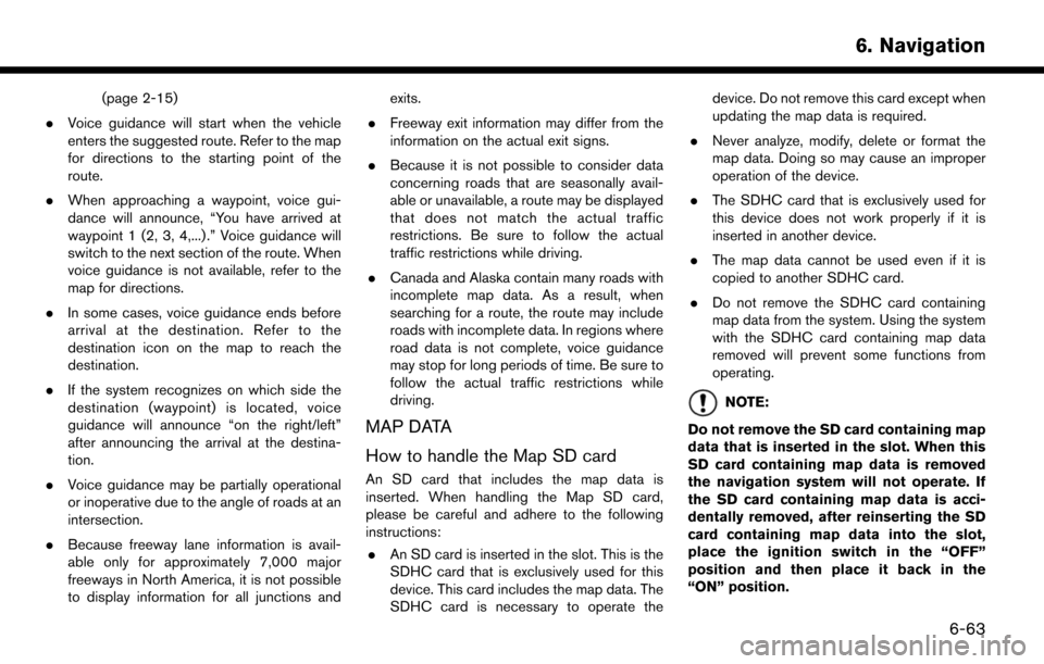NISSAN MURANO 2015 3.G LC2 Kai Navigation Manual (page 2-15)
. Voice guidance will start when the vehicle
enters the suggested route. Refer to the map
for directions to the starting point of the
route.
. When approaching a waypoint, voice gui-
dance NISSAN MURANO 2015 3.G LC2 Kai Navigation Manual (page 2-15)
. Voice guidance will start when the vehicle
enters the suggested route. Refer to the map
for directions to the starting point of the
route.
. When approaching a waypoint, voice gui-
dance