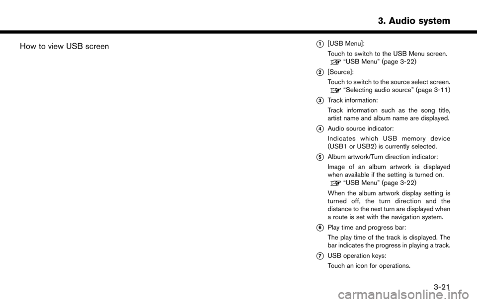 NISSAN MURANO 2015 3.G LC2 Kai Navigation Manual How to view USB screen*1[USB Menu]:
Touch to switch to the USB Menu screen.
“USB Menu” (page 3-22)
*2[Source]:
Touch to switch to the source select screen.
“Selecting audio source” (page 3-11)