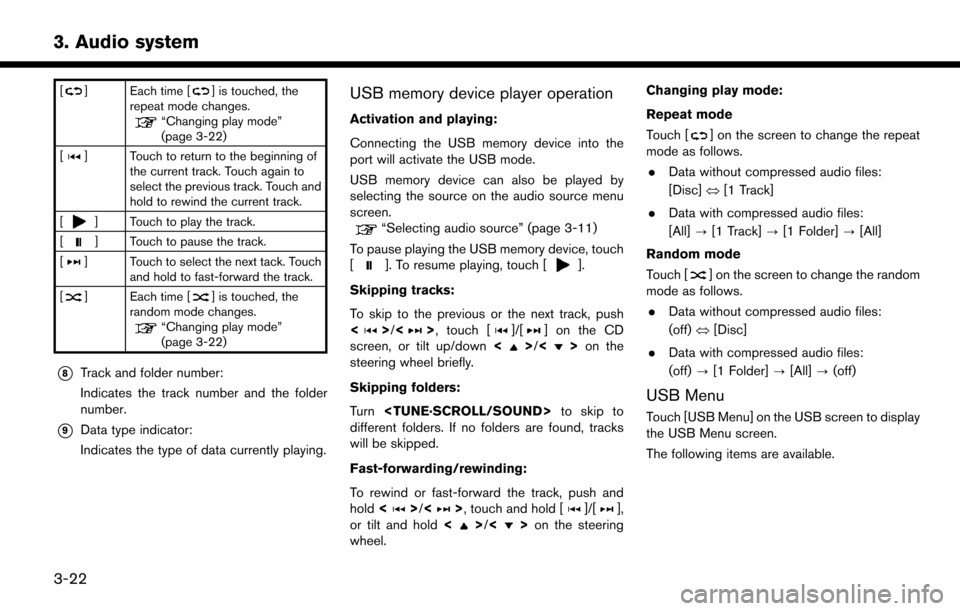 NISSAN MURANO 2015 3.G LC2 Kai Navigation Manual 3. Audio system
[] Each time [] is touched, the
repeat mode changes.
“Changing play mode”
(page 3-22)
[
] Touch to return to the beginning of the current track. Touch again to
select the previous 