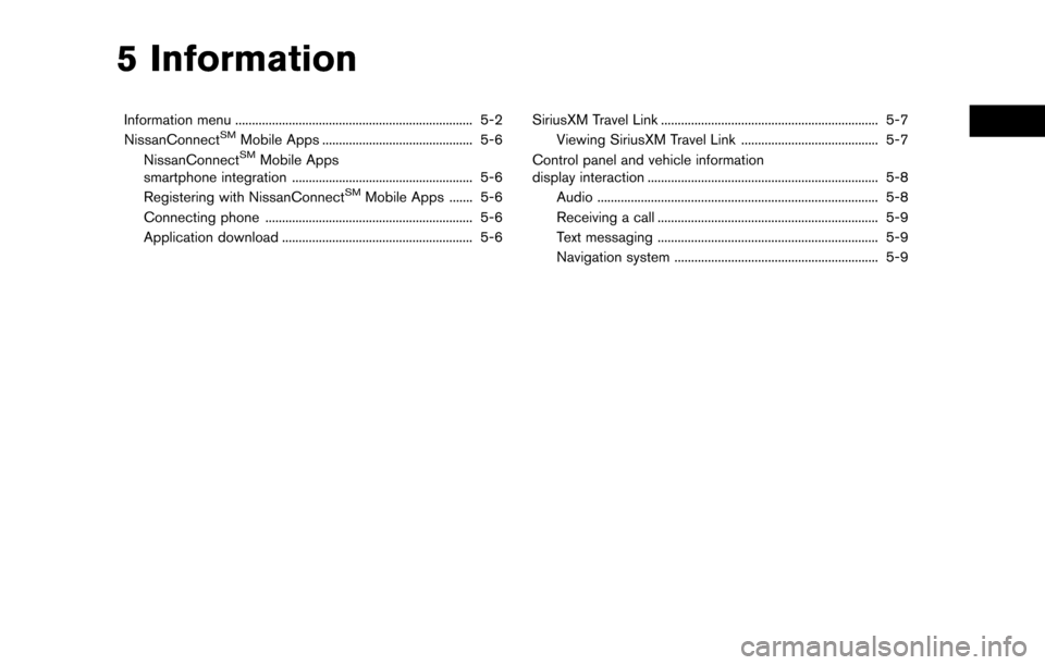 NISSAN MURANO 2015 3.G LC2 Kai Navigation Manual 5 Information
Information menu ....................................................................... 5-2
NissanConnectSMMobile Apps ............................................. 5-6
NissanConnectSMM