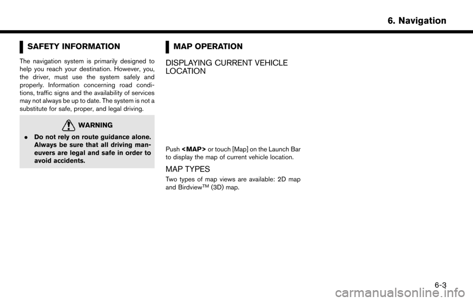 NISSAN MURANO 2015 3.G LC2 Kai Navigation Manual SAFETY INFORMATION
The navigation system is primarily designed to
help you reach your destination. However, you,
the driver, must use the system safely and
properly. Information concerning road condi-