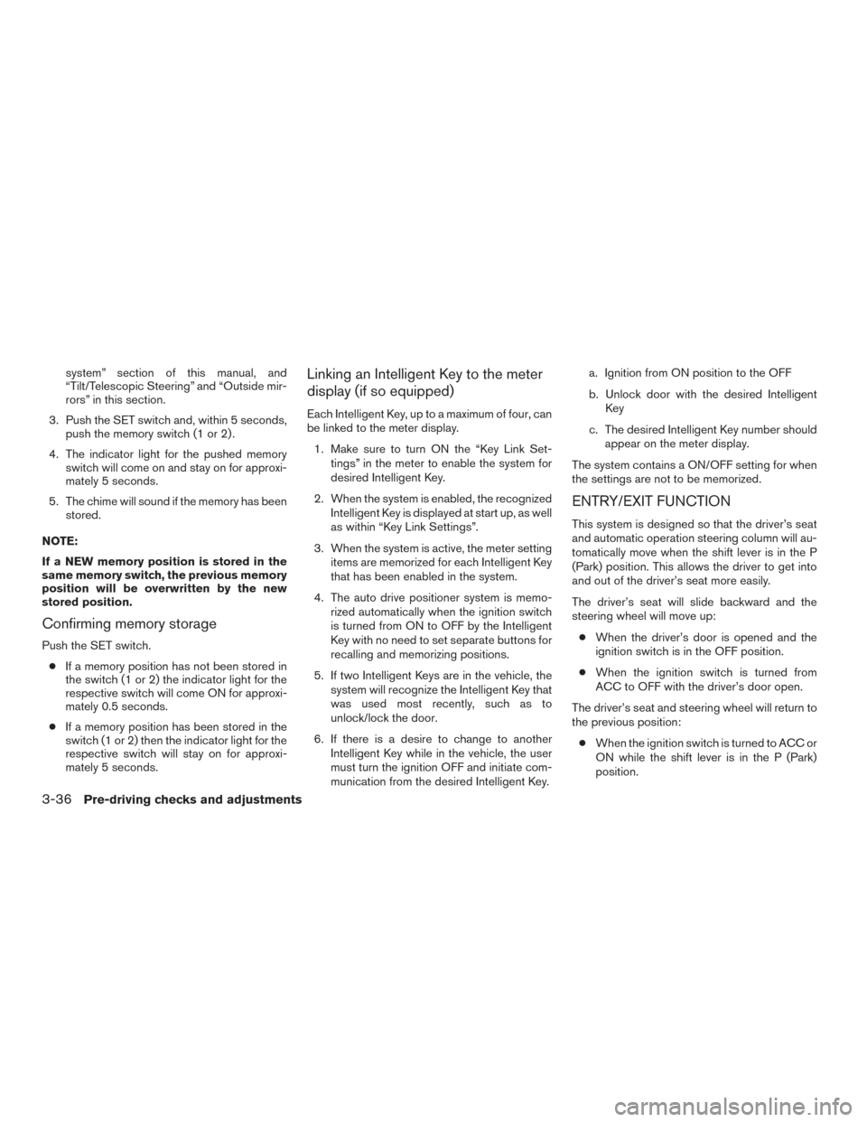 NISSAN MURANO 2015 3.G Owners Manual system” section of this manual, and
“Tilt/Telescopic Steering” and “Outside mir-
rors” in this section.
3. Push the SET switch and, within 5 seconds, push the memory switch (1 or 2) .
4. The NISSAN MURANO 2015 3.G Owners Manual system” section of this manual, and
“Tilt/Telescopic Steering” and “Outside mir-
rors” in this section.
3. Push the SET switch and, within 5 seconds, push the memory switch (1 or 2) .
4. The