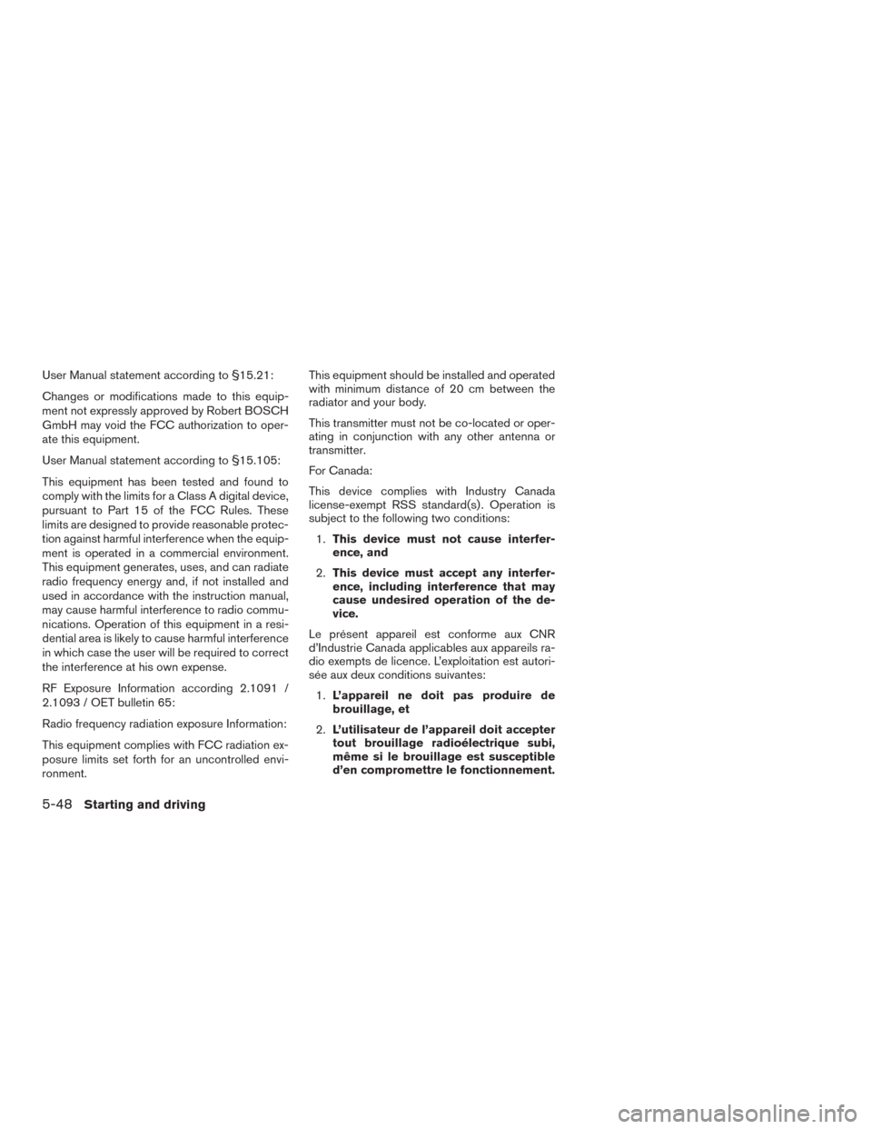 NISSAN MURANO 2015 3.G Owners Manual User Manual statement according to §15.21:
Changes or modifications made to this equip-
ment not expressly approved by Robert BOSCH
GmbH may void the FCC authorization to oper-
ate this equipment.
Us NISSAN MURANO 2015 3.G Owners Manual User Manual statement according to §15.21:
Changes or modifications made to this equip-
ment not expressly approved by Robert BOSCH
GmbH may void the FCC authorization to oper-
ate this equipment.
Us