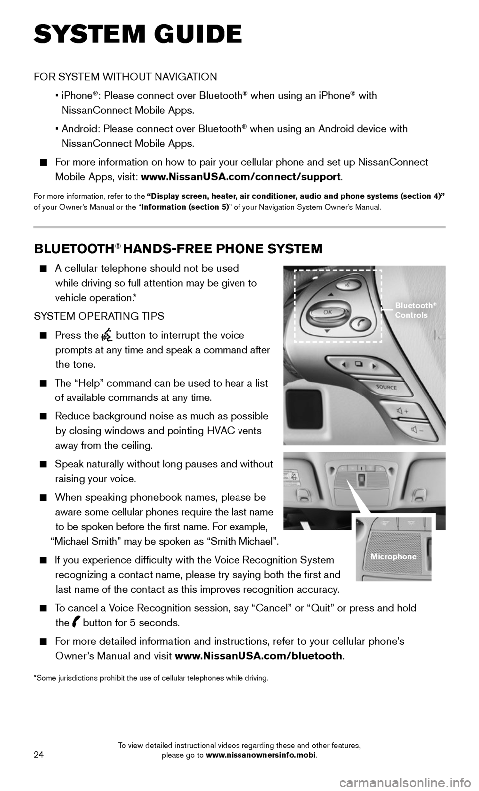 NISSAN MURANO 2015 3.G Quick Reference Guide 24
SYSTEM GUIDE
BLUETOOTH® HANDS-FREE PHONE SYSTEM
A cellular telephone should not be used
while driving so full attention may be given to
vehicle operation.*
SYSTEM OPERATING TIPS
Press NISSAN MURANO 2015 3.G Quick Reference Guide 24
SYSTEM GUIDE
BLUETOOTH® HANDS-FREE PHONE SYSTEM
A cellular telephone should not be used
while driving so full attention may be given to
vehicle operation.*
SYSTEM OPERATING TIPS
Press