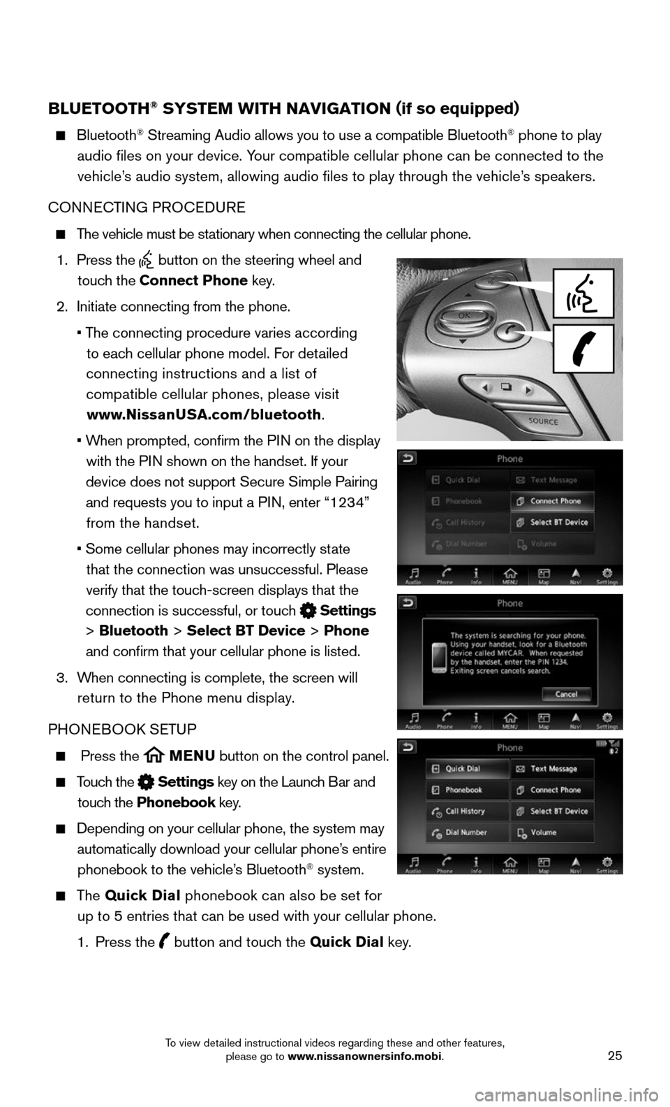 NISSAN MURANO 2015 3.G Quick Reference Guide 25
BLUETOOTH® SYSTEM WITH NAVIGATION (if so equipped)
Bluetooth® Streaming Audio allows you to use a compatible Bluetooth® phone to play
audio files on your device. Your compatible cellular p NISSAN MURANO 2015 3.G Quick Reference Guide 25
BLUETOOTH® SYSTEM WITH NAVIGATION (if so equipped)
Bluetooth® Streaming Audio allows you to use a compatible Bluetooth® phone to play
audio files on your device. Your compatible cellular p