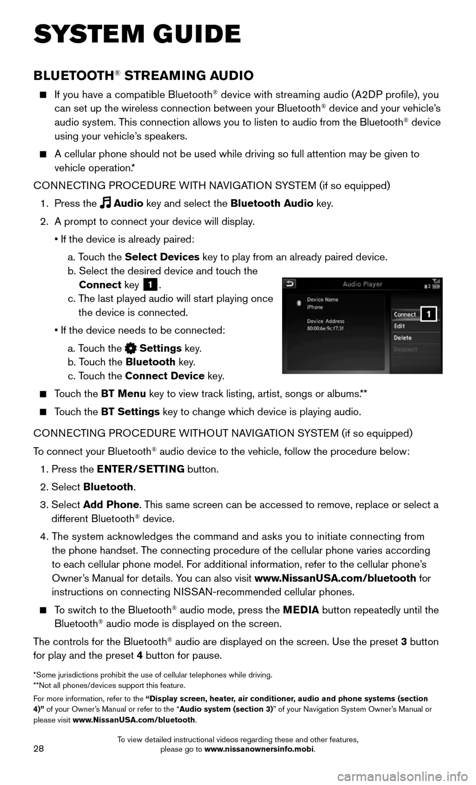 NISSAN MURANO 2015 3.G Quick Reference Guide 28
SYSTEM GUIDE
BLUETOOTH® STREAMING AUDIO
If you have a compatible Bluetooth® device with streaming audio (A2DP profile), you
can set up the wireless connection between your Bluetooth® device NISSAN MURANO 2015 3.G Quick Reference Guide 28
SYSTEM GUIDE
BLUETOOTH® STREAMING AUDIO
If you have a compatible Bluetooth® device with streaming audio (A2DP profile), you
can set up the wireless connection between your Bluetooth® device