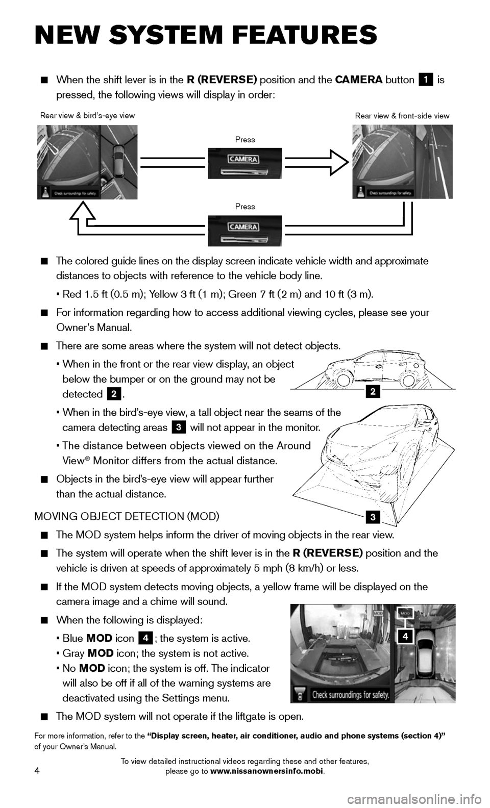 NISSAN MURANO 2015 3.G Quick Reference Guide 4
NEW SYSTEM FEATURES
The colored guide lines on the display screen indicate vehicle width and \
approximate
distances to objects with reference to the vehicle body line.
• Red 1.5 ft (0.5 m) NISSAN MURANO 2015 3.G Quick Reference Guide 4
NEW SYSTEM FEATURES
The colored guide lines on the display screen indicate vehicle width and \
approximate
distances to objects with reference to the vehicle body line.
• Red 1.5 ft (0.5 m)