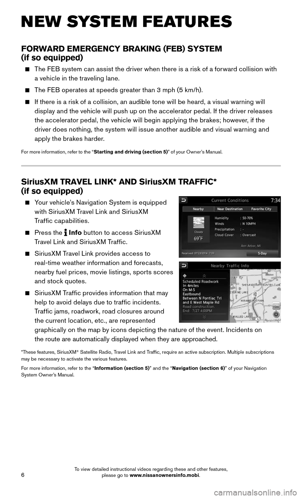 NISSAN MURANO 2015 3.G Quick Reference Guide 6
SiriusXM TRAVEL LINK* AND SiriusXM TRAFFIC*
(if so equipped)
Your vehicle’s Navigation System is equipped
with SiriusXM Travel Link and SiriusXM
Traffic capabilities.
Press the Info NISSAN MURANO 2015 3.G Quick Reference Guide 6
SiriusXM TRAVEL LINK* AND SiriusXM TRAFFIC*
(if so equipped)
Your vehicle’s Navigation System is equipped
with SiriusXM Travel Link and SiriusXM
Traffic capabilities.
Press the Info