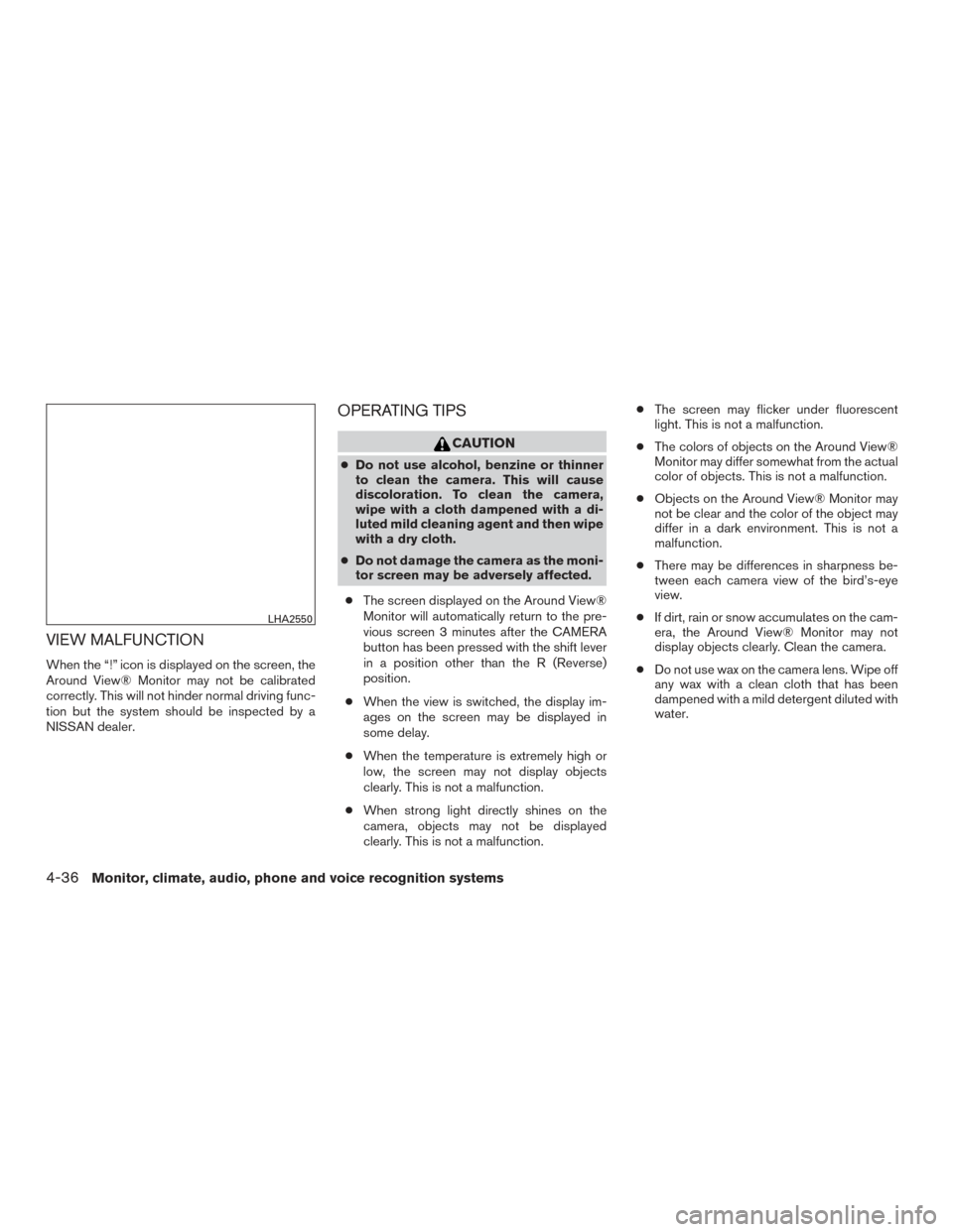 NISSAN PATHFINDER 2015 R52 / 4.G Owners Manual VIEW MALFUNCTION
When the “!” icon is displayed on the screen, the
Around View® Monitor may not be calibrated
correctly. This will not hinder normal driving func-
tion but the system should be in NISSAN PATHFINDER 2015 R52 / 4.G Owners Manual VIEW MALFUNCTION
When the “!” icon is displayed on the screen, the
Around View® Monitor may not be calibrated
correctly. This will not hinder normal driving func-
tion but the system should be in