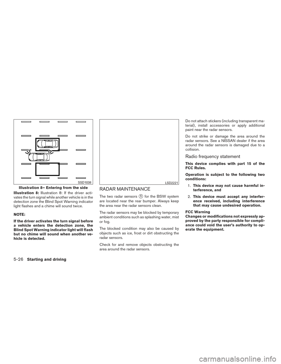 NISSAN PATHFINDER 2015 R52 / 4.G Owners Manual Illustration 8:Illustration 8: If the driver acti-
vates the turn signal while another vehicle is in the
detection zone the Blind Spot Warning indicator
light flashes and a chime will sound twice.
NOT NISSAN PATHFINDER 2015 R52 / 4.G Owners Manual Illustration 8:Illustration 8: If the driver acti-
vates the turn signal while another vehicle is in the
detection zone the Blind Spot Warning indicator
light flashes and a chime will sound twice.
NOT