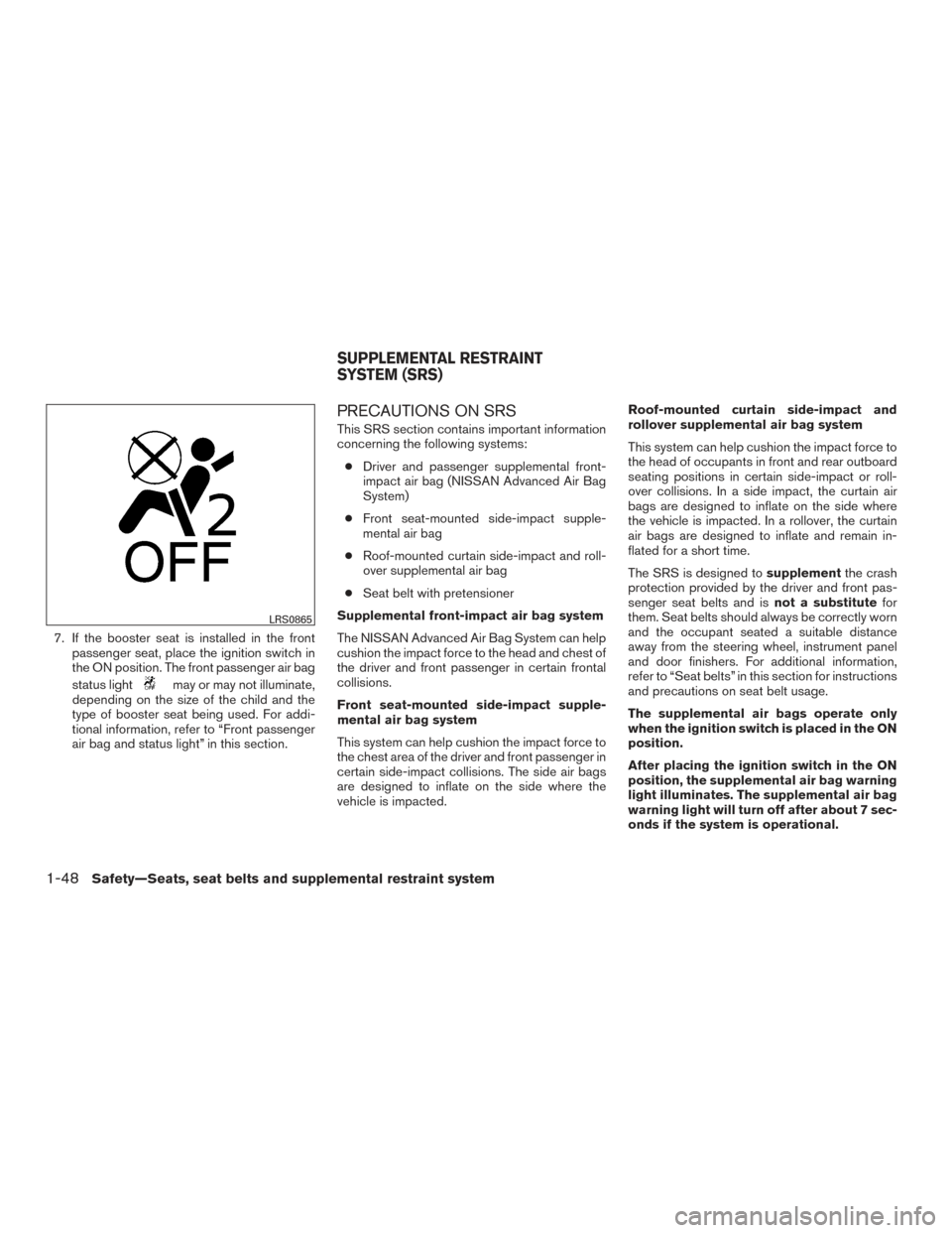 NISSAN PATHFINDER 2015 R52 / 4.G Owners Manual 7. If the booster seat is installed in the frontpassenger seat, place the ignition switch in
the ON position. The front passenger air bag
status light
may or may not illuminate,
depending on the size NISSAN PATHFINDER 2015 R52 / 4.G Owners Manual 7. If the booster seat is installed in the frontpassenger seat, place the ignition switch in
the ON position. The front passenger air bag
status light
may or may not illuminate,
depending on the size
