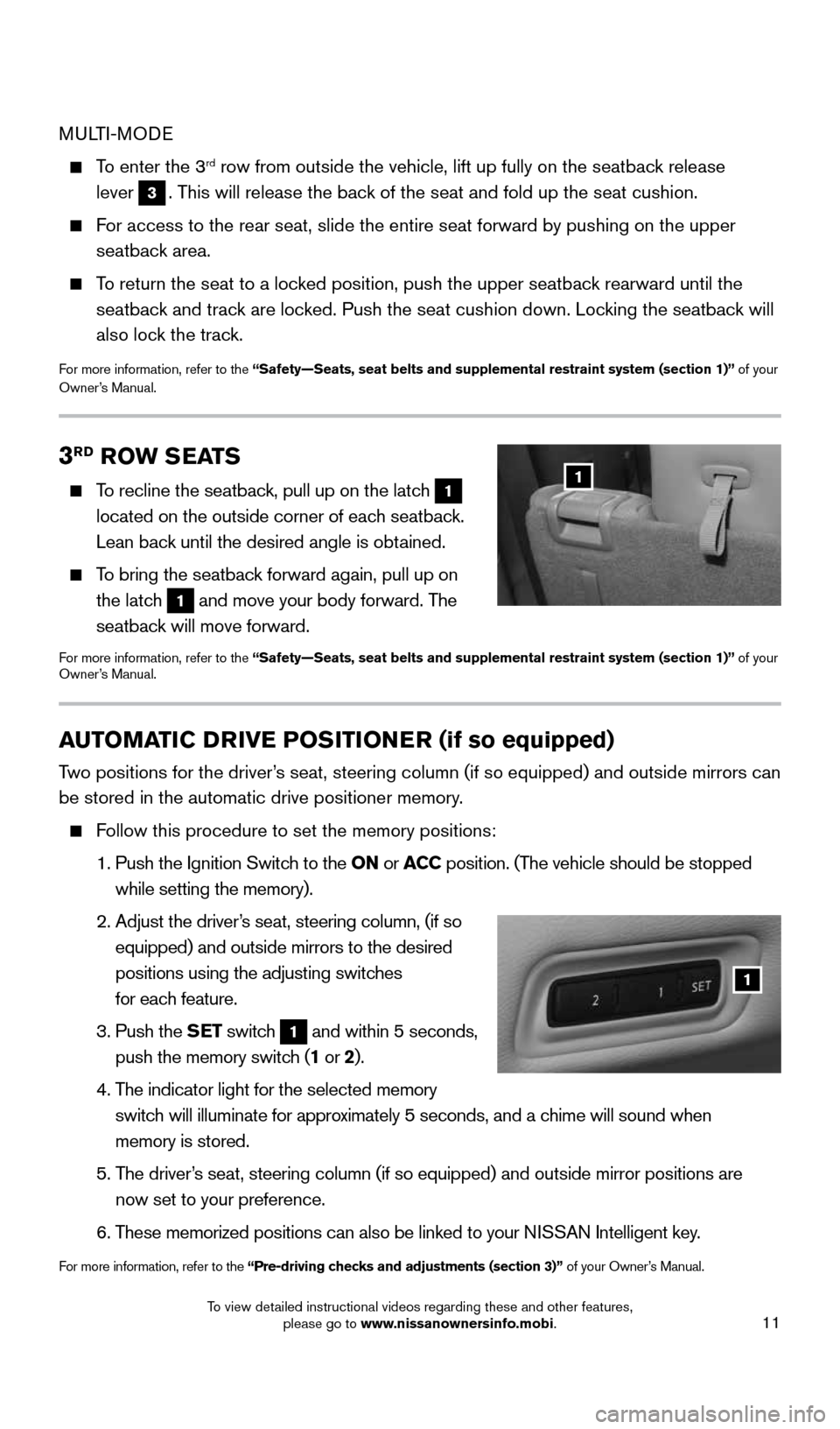 NISSAN PATHFINDER 2015 R52 / 4.G Quick Reference Guide 11
3RD ROW SEATS
    To recline the seatback, pull up on the latch 1 
located on the outside corner of each seatback. 
Lean back until the desired angle is obtained.
 
    To bring the seatback forwar