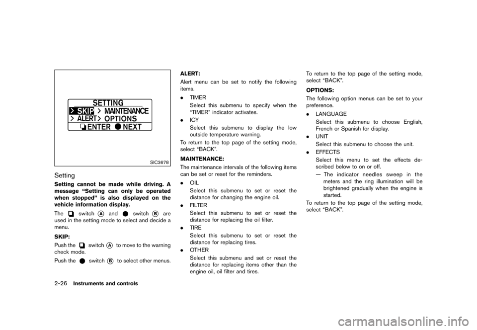 NISSAN QUEST 2015 RE52 / 4.G Owners Manual �������
�> �(�G�L�W� ����� �� �� �0�R�G�H�O� �(���� �@
2-26Instruments and controls
SIC3678
SettingGUID-81BEB78D-5B29-43BA-9378-A6E18A1FD1E5Setting cannot be made while driving. 