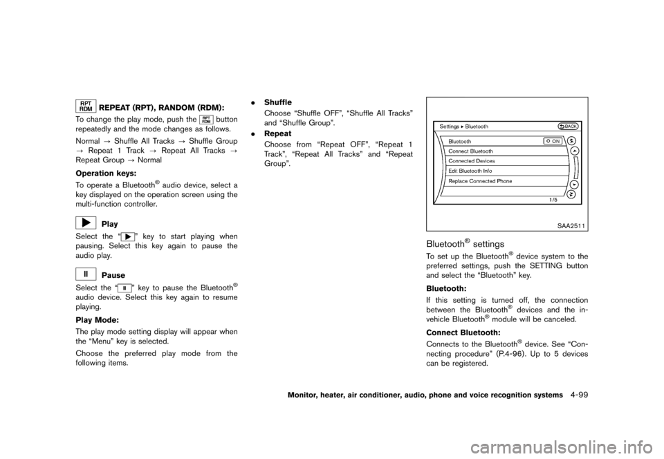 NISSAN QUEST 2015 RE52 / 4.G Owners Manual �������
�> �(�G�L�W� ����� �� �� �0�R�G�H�O� �(���� �@
REPEAT (RPT) , RANDOM (RDM):GUID-D73A39BF-43C8-459F-9C24-47B7F579C407To change the play mode, push thebutton
repeatedly and